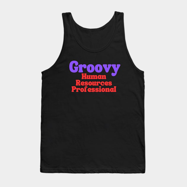 Groovy Human Resource Professional Tank Top by Clear Picture Leadership Designs